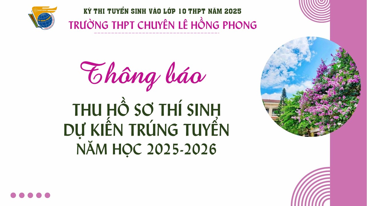 Thông báo về công tác thu hồ sơ thí sinh dự kiến trúng tuyển kỳ thi tuyển sinh vào lớp 10 trường THPT chuyên Lê Hồng Phong Nam Định năm học 2025-2026